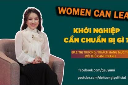 Women Can Lead lKhởi Nghiệp Cần Chuẩn Bị Gì?lEp.2 Thị Trường/Khách Hàng Mục Tiêu/Đối Thủ Cạnh Tranh